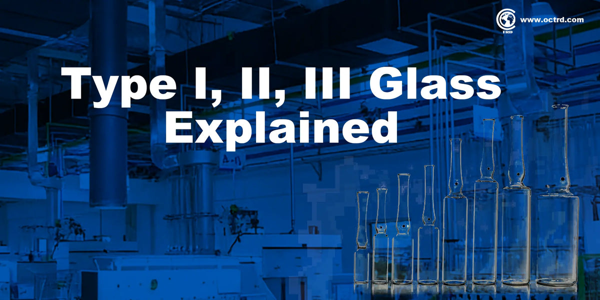 Type I, II, III Glass Explained: Which Pharmaceutical Glass Should You Choose?